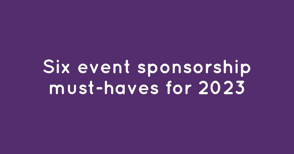 Six event sponsorship must haves for 2023
